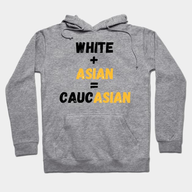 White + Asian = Caucasian (Hapa Joke Design) Hoodie by AZNSnackShop